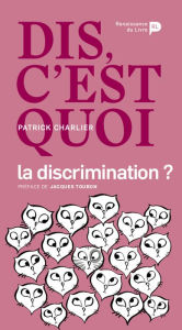 Title: Dis, c'est quoi la discrimination ?, Author: Patrick Charlier