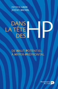 Title: Dans la tête des HP: De Haut Potentiel à Hyper-Préfrontal, Author: Jérémy Michel