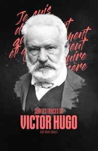 Title: Sur les traces de Victor Hugo, Author: Jean-Michel Bodelet