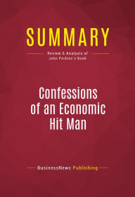 Title: Summary of Confessions of an Economic Hit Man - John Perkins: The Corruption of the American Empire, Author: Capitol Reader