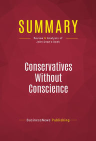 Title: Summary: Conservatives Without Conscience: Review and Analysis of John Dean's Book, Author: BusinessNews Publishing