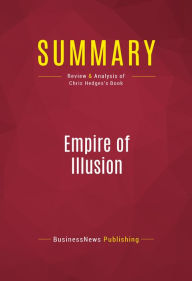 Title: Summary of Empire of Illusion: The End of Literacy and the Triumph of Spectacle - Chris Hedges, Author: Capitol Reader