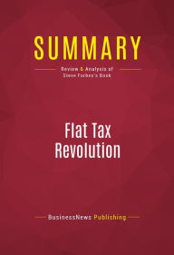 Title: Summary of Flat Tax Revolution: Using a Postcard to Abolish the IRS - Steve Forbes, Author: Capitol Reader