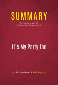 Title: Summary of It's My Party Too: The Battle for the Heart of the GOP and the Future of America - Christine Todd Whitman, Author: Capitol Reader