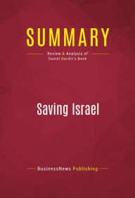 Title: Summary of Saving Israel: How the Jewish People Can Win a War That May Never End - Daniel Gordis, Author: Capitol Reader