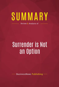 Title: Summary of Surrender is Not an Option: Defending America at the United Nations and Abroad - John Bolton, Author: Capitol Reader