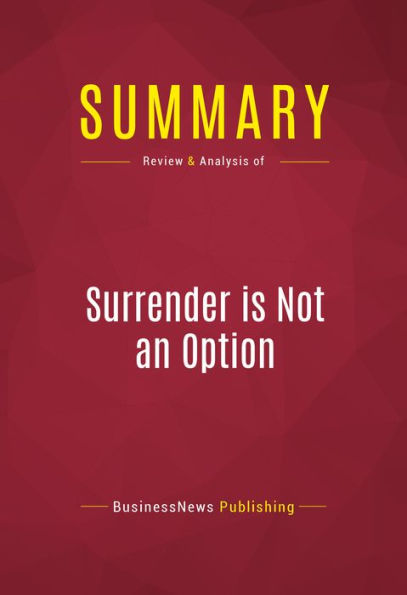 Summary of Surrender is Not an Option: Defending America at the United Nations and Abroad - John Bolton