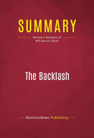 Title: Summary of The Backlash: Right-Wing Radicals, High-Def Hucksters, and Paranoid Politics in the Age of Obama - Will Bunch, Author: Capitol Reader