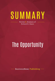 Title: Summary of The Opportunity: America's Moment to Alter History's Course - Richard H. Haass, Author: Capitol Reader