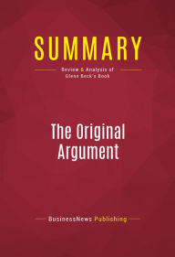 Title: Summary of The Original Argument: The Federalists' Case for the Constitution, Adapted for the 21st Century - Glenn Beck with Joshua Charles, Author: Capitol Reader