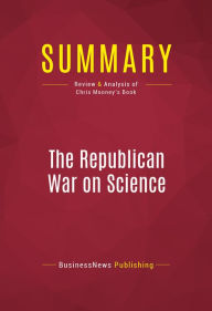 Title: Summary of The Republican War on Science - Chris Mooney, Author: Capitol Reader