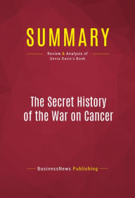 Title: Summary of The Secret History of the War on Cancer - Devra Davis, Author: Capitol Reader