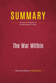 Title: Summary of The War Within: A Secret White House History 2006-2008 - Bob Woodward, Author: Capitol Reader