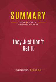 Title: Summary of They Just Don't Get It: How Washington is Still Compromising Your Safety - and What You Can Do About It - Colonel David Hunt, Author: Capitol Reader