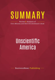 Title: Summary of Unscientific America: How Scientific Illiteracy Threatens Our Future - Chris Mooney and Sheril Kirshenbaum, Author: Capitol Reader