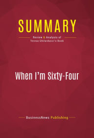 Title: Summary of When I'm Sixty-Four: The Plot Against Pensions and the Plan to Save Them - Teresa Ghilarducci, Author: Capitol Reader