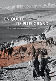 Title: En quête de plus grand: Montagnes et explorations d'une vie, Author: Jean Bourgeois