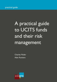 Title: A practical guide to UCITS funds and their risk management: How to invest with security, Author: Charles Muller