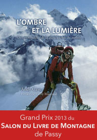 Title: L'ombre et la lumière: Grand Prix 2013 du Salon du Livre de Montagne de Passy., Author: Andy Cave