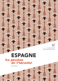 Title: Espagne : La passion de l'identité: L'Âme des Peuples, Author: Luis Lema