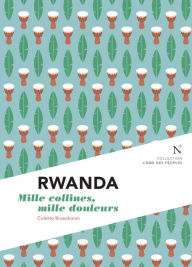 Title: Rwanda : Mille collines, mille douleurs: L'Âme des peuples, Author: Colette Braeckman