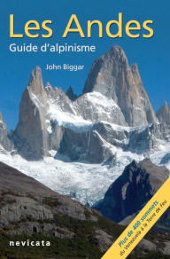 Title: Patagonie et terre de feu : Les Andes, guide d'Alpinisme, Author: John Biggar