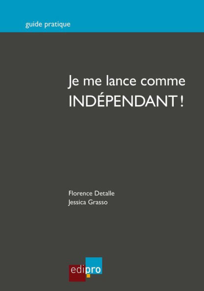 Je me lance comme indépendant !: Réussir la création d'une entreprise belge