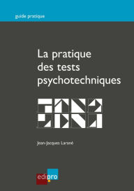 Title: La pratique des tests psychotechniques: Pour réussir les tests de sélection de l'entretien d'embauche, Author: Jean-Jacques Larané