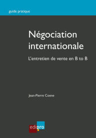 Title: Négociation internationale: L'entretien de vente en B to B, Author: Jean-Pierre Coene
