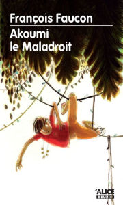 Title: Akoumi le Maladroit: Un roman initiatique magique, Author: François Faucon