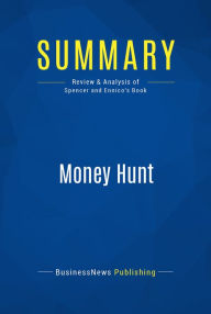 Title: Summary: Money Hunt: Review and Analysis of Spencer and Ennico's Book, Author: BusinessNews Publishing