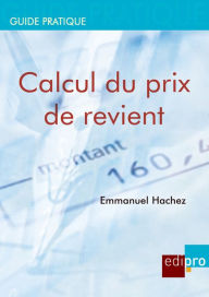 Title: Calcul du prix de revient: Rentabiliser les coûts de production et de distribution pour les chefs d'entreprises belges, Author: Emmanuel Hachez