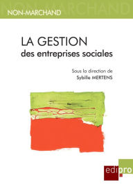 Title: La gestion des entreprises sociales: Economie et objectifs sociaux dans les entreprises belges, Author: Sybille Mertens