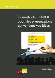 Title: La méthode HARDT pour des présentations qui vendent vos idées: Un guide pratique pour convaincre pendant ses présentations professionnelles, Author: Giselle Hardt