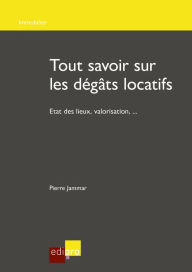 Title: Tout savoir sur les dégâts locatifs: Etat des lieux et valorisation des biens immobiliers en Belgique, Author: Pierre Jammar