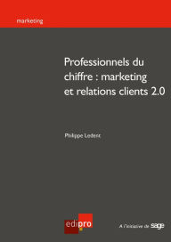 Title: Professionnels du chiffre : marketing et relations clients 2.0: Réussir ses stratégies marketing, Author: Philippe Ledent