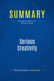 Title: Summary: Serious Creativity: Review and Analysis of de Bono's Book, Author: BusinessNews Publishing