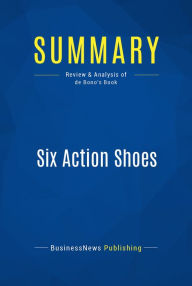 Title: Summary: Six Action Shoes: Review and Analysis of de Bono's Book, Author: BusinessNews Publishing