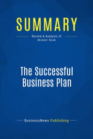 Title: Summary: The Successful Business Plan: Review and Analysis of Abrams' Book, Author: BusinessNews Publishing