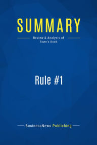 Title: Summary: Rule #1: Review and Analysis of Town's Book, Author: BusinessNews Publishing