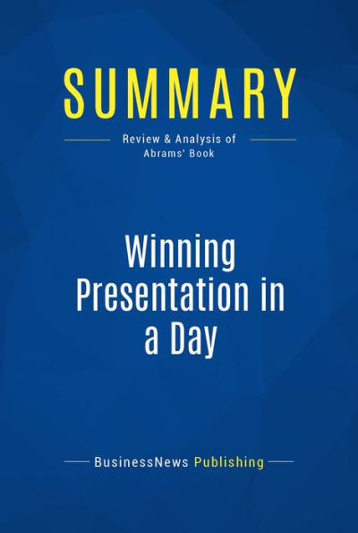 Summary: Winning Presentation in a Day: Review and Analysis of Abrams' Book