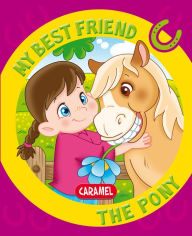 Title: My Best Friend, the Pony: A Story for Beginning Readers, Author: Monica Pierrazzi Mitri