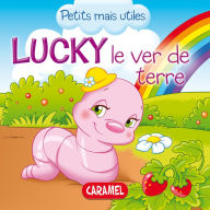 Title: Lucky le ver de terre: Les petits animaux expliqués aux enfants, Author: Veronica Podesta