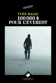 Title: 100 000 dollars pour l'Everest: Un thriller de montagne haletant, Author: Yves Ballu