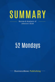 Title: Summary: 52 Mondays: Review and Analysis of Johnson's Book, Author: BusinessNews Publishing