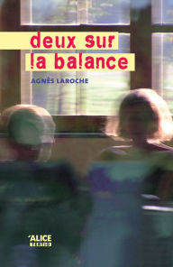 Title: Deux sur la balance: Roman pour ados, Author: Agnès Laroche