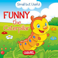 Title: Funny the Caterpillar: Small Animals Explained to Children, Author: Veronica Podesta