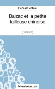 Title: Balzac et la petite tailleuse chinoise de Dai Sijie (Fiche de lecture): Analyse complète de l'oeuvre, Author: Sophie Lecomte
