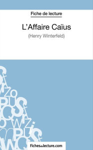 Title: L'Affaire Caïus d'Henry Winterfeld (Fiche de lecture): Analyse complète de l'oeuvre, Author: fichesdelecture