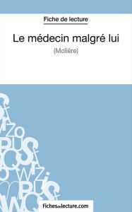 Title: Le médecin malgré lui de Molière (Fiche de lecture): Analyse complète de l'oeuvre, Author: Sophie Lecomte